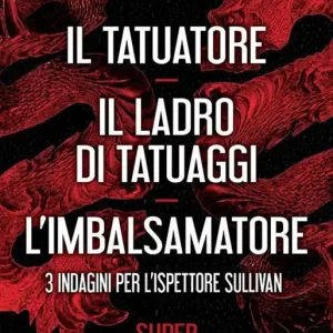 3 indagini per l’ispettore Sullivan Il tatuatore-Il ladro di tatuaggi-L‘imbalsamatore Bestseller