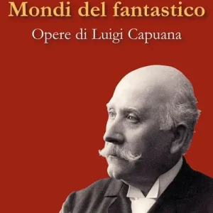 Promozione Esclusiva Mondi del fantastico. Opere di Luigi Capuana