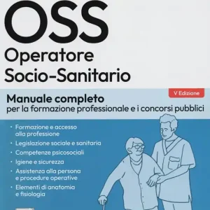 Concorsi per OSS. Operatore socio-sanitario. Manuale completo per la formazione professionale e i concorsi pubblici. Con Contenuto digitale per accesso online Super Prezzo