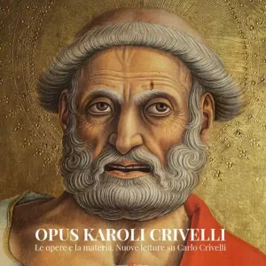 Occasione Imperdibile Opus Karoli Crivelli. Le opere e la materia. Nuove letture su Carlo Crivelli