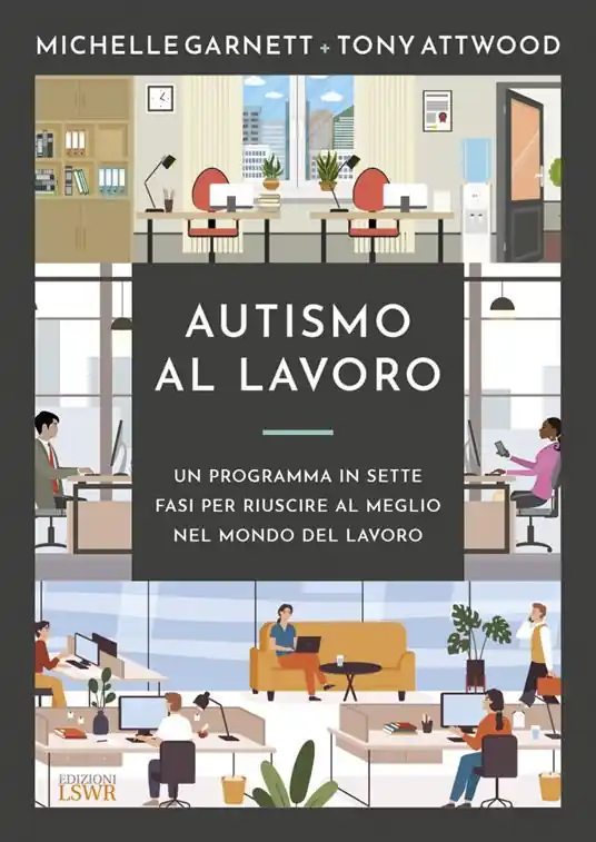 Autismo al lavoro. Un programma in sette fasi per riuscire meglio nel mondo del lavoro Solo Oggi