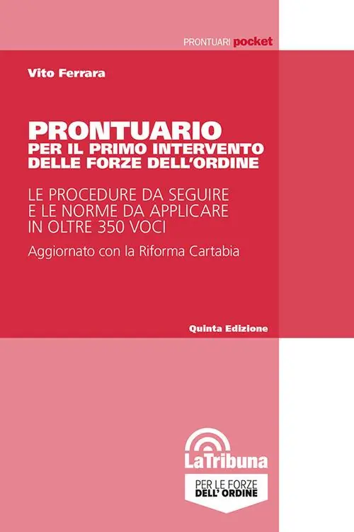 Prontuario per il primo intervento delle forze dell‘ordine. Le procedure da seguire e le norme da applicare in oltre 350 voci Saldi