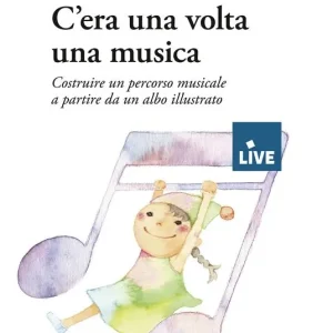 Nuova Collezione C’era una volta una musica. Costruire un percorso musicale a partire da un albo illustrato