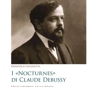 I Nocturnes di Claude Debussy. Uno studio analitico Prezzo Ridotto