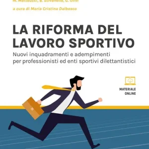 Esclusivo La riforma del lavoro sportivo. Nuovi inquadramenti e adempimenti per professionisti ed enti sportivi dilettantistici