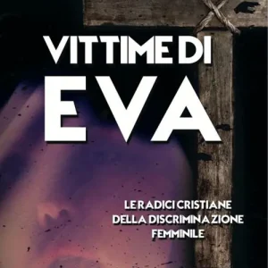Vittime di Eva. Le radici cristiane della discriminazione femminile Miglior Prezzo