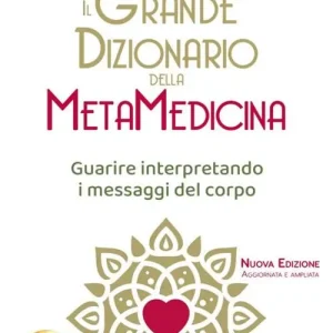 Il grande dizionario della metamedicina. Guarire interpretando i messaggi del corpo Spedizione Espresso