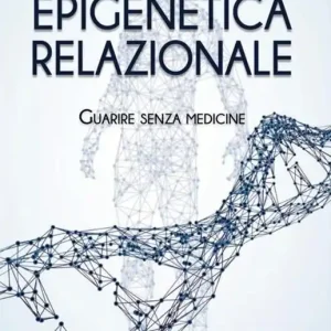 Ultime Pezzi Epigenetica relazionale. Guarire senza medicine