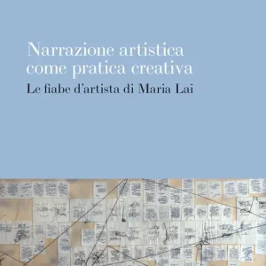 Saldi Narrazione artistica come pratica creativa. Le fiabe d‘artista di Maria Lai. Ediz. critica