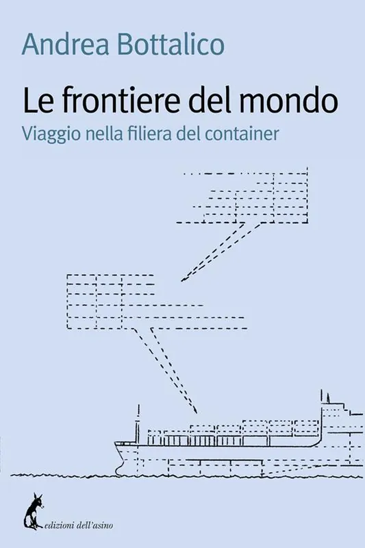 Le frontiere del mondo. Viaggio nella filiera del container Sconto
