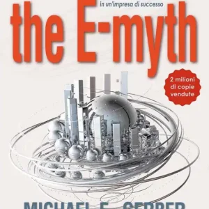 Consegna Rapida The e-myth. Il mito dell‘imprenditore. Come trasformare il tuo business in un‘impresa di successo