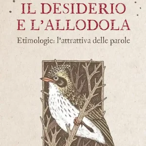 Il desiderio e l‘allodola. Etimologie l‘attrattiva delle parole Quantità Limitata