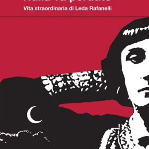Nulla va perduto. Vita straordinaria di Leda Rafanelli Miglior Prezzo