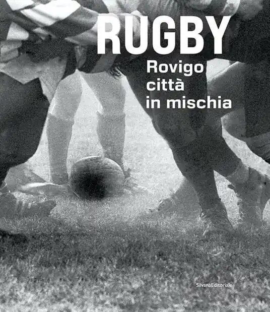 Rugby. Rovigo città in mischia. Ediz. illustrata Novità