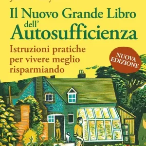 Nuovo Arrivo Il nuovo grande libro dell‘autosufficienza. Istruzioni pratiche per vivere meglio risparmiando