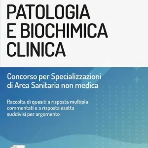 Patologia e biochimica clinica. Concorso per specializzazioni di area sanitaria non medica Acquista Ora