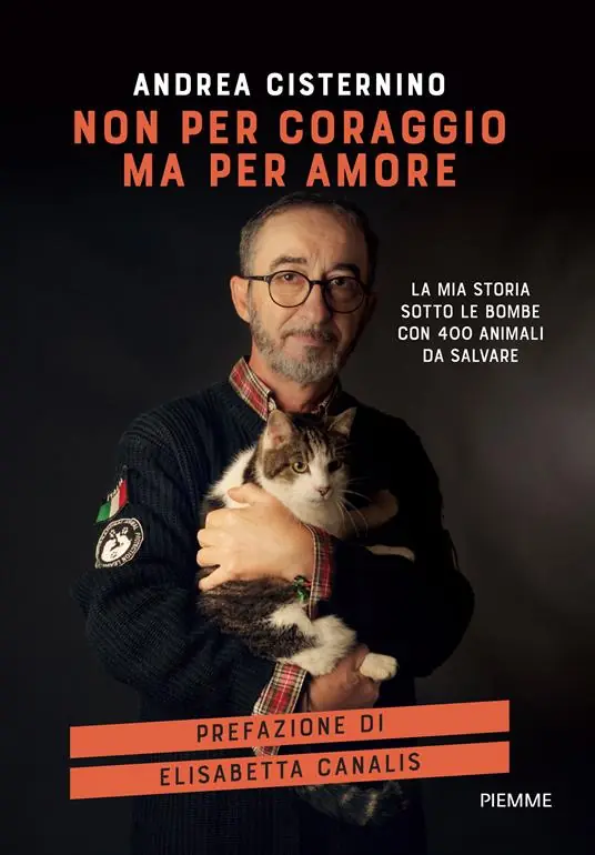 Non per coraggio ma per amore. La mia storia sotto le bombe con 400 animali da salvare Offerta Del Giorno