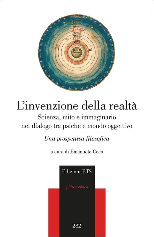 Non Perdere L‘invenzione della realtà. Scienza, mito e immaginario nel dialogo tra psiche e mondo oggettivo. Una prospettiva filosofica