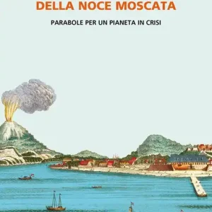 La maledizione della noce moscata. Parabole per un pianeta in crisi. Copia autografata Occasione Imperdibile