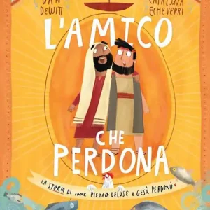 Vendita Finale L‘amico che perdona. La storia di come Pietro deluse e Gesù perdonò. Ediz. a colori