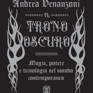 Il trono oscuro. Magia, potere e tecnologia nel mondo contemporaneo Offerta Del Giorno