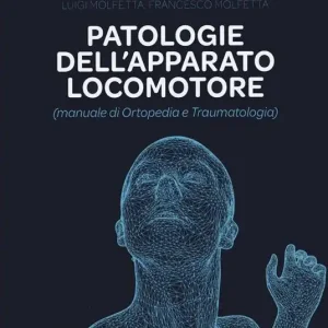 Patologie dell‘apparato locomotore (manuale di ortopedia e traumatologia). Nuova ediz. Scelto Dai Clienti