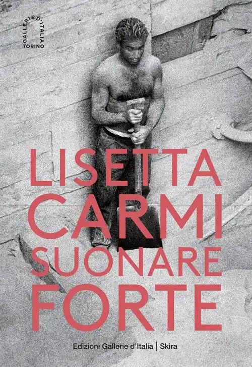 Lisetta Carmi. Suonare forte. Ediz. illustrata Quantità Limitata