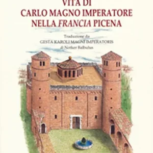 Vita di Carlo Magno Imperatore nella Francia Picena. Testo latino a fronte Esclusivo