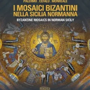 I mosaici bizantini nella Sicilia normanna-Byzantine Mosaics in Norman Sicily. Ediz. illustrata Ultimissimo Modello