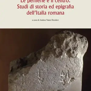 Le periferie e il centro. Studi di storia ed epigrafia dell‘Italia romana Bestseller