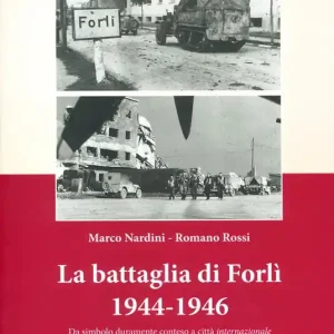 La battaglia di Forlì 1944-1946. Da simbolo duramente conteso a città «internazionale» sede strategica dell‘VIII Armata Offerta Limitata