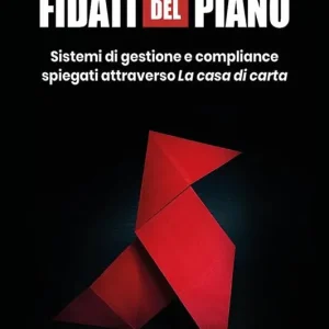 Fidati del piano. Sistemi di gestione e compliance spiegati attraverso La casa di carta Reso Gratuito