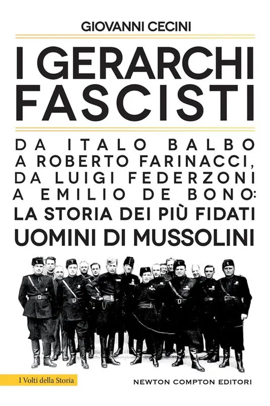 I gerarchi fascisti. Da Italo Balbo a Roberto Farinacci, da Luigi Federzoni a Emilio De Bono la storia dei più fidati uomini di Mussolini Scelto Dai Clienti