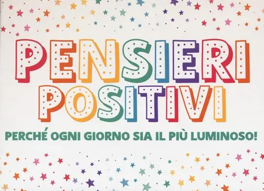 Pensieri positivi. Perché ogni giorno sia il più luminoso! Occasione Imperdibile