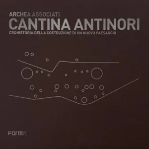 Popolare Cantina Antinori. Cronistoria della costruzione di un nuovo paesaggio
