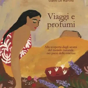 Viaggi e profumi. Alla scoperta degli aromi del mondo naturale nei paesi delle essenze Spedizione Espresso