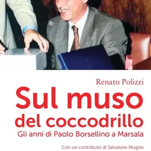 Sul muso del coccodrillo. Gli anni di Paolo Borsellino a Marsala Sconto