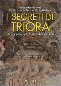 Ultime Pezzi I segreti di Triora. Il potere del luogo, le streghe e l‘ombra del boia