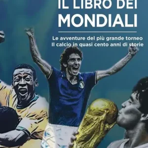 Offerta Lampo Il libro dei Mondiali. Le avventure del più grande torneo. Il calcio in quasi cento anni di storie