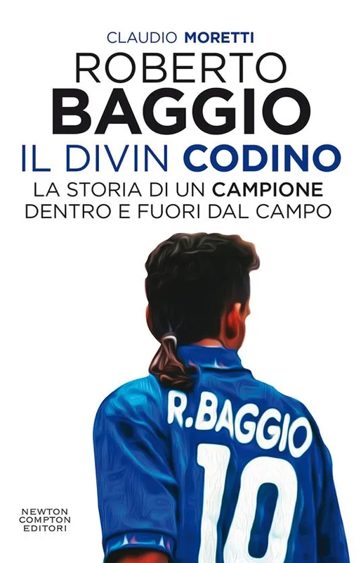 Roberto Baggio il Divin Codino. La storia di un campione dentro e fuori dal campo Must-Have