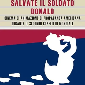 Compra Oggi Stesso Salvate il soldato Donald. Cinema di animazione di propaganda americana durante il Secondo Conflitto Mondiale
