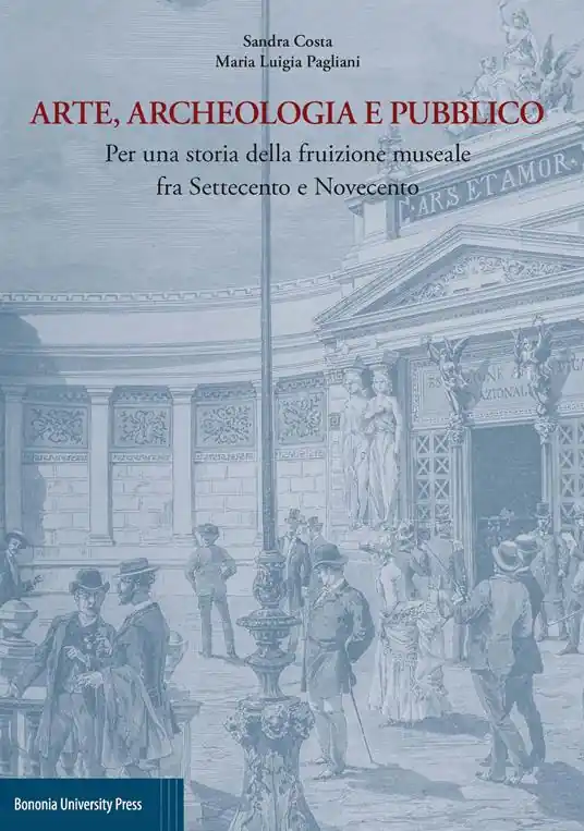 Direttamente Dal Produttore Arte, archeologia e pubblico. Per una storia della fruizione museale fra Settecento e Novecento