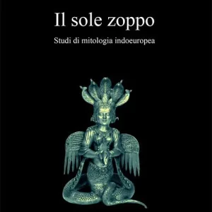 Il sole zoppo. Studi di mitologia indoeuropea Di Tendenza