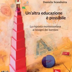 Un‘ altra educazione è possibile. La risposta montessoriana ai bisogni dei bambini Offerta
