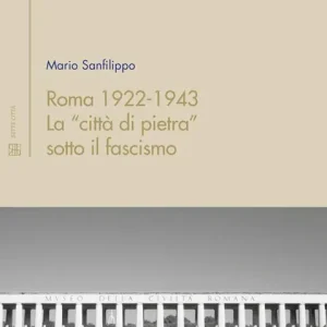 Ultimissimo Modello Roma 1922-1943. La "città di pietra" sotto il fascismo