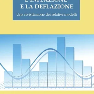 Reso Gratuito L‘ inflazione e la deflazione. Una rivisitazione dei relativi modelli