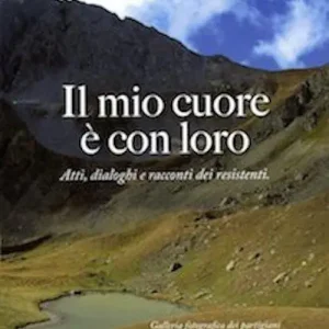 Il mio cuore è con loro. Atti, dialoghi e racconti dei resistenti Prezzo Conveniente