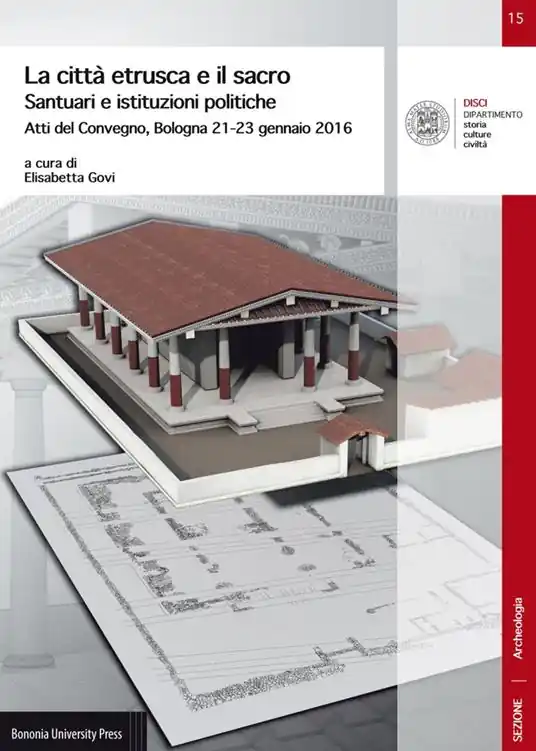 Ultimissimo Modello La città etrusca e il sacro. Santuari e istituzioni politiche. Atti del Convegno (Bologna 21-23 gennaio 2016)