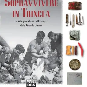Sopravvivere in trincea. La vita quotidiana nelle trincee della Grande Guerra Direttamente Dal Produttore