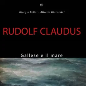 Rudolf Claudus. Gallese e il mare. Ediz. illustrata Popolare